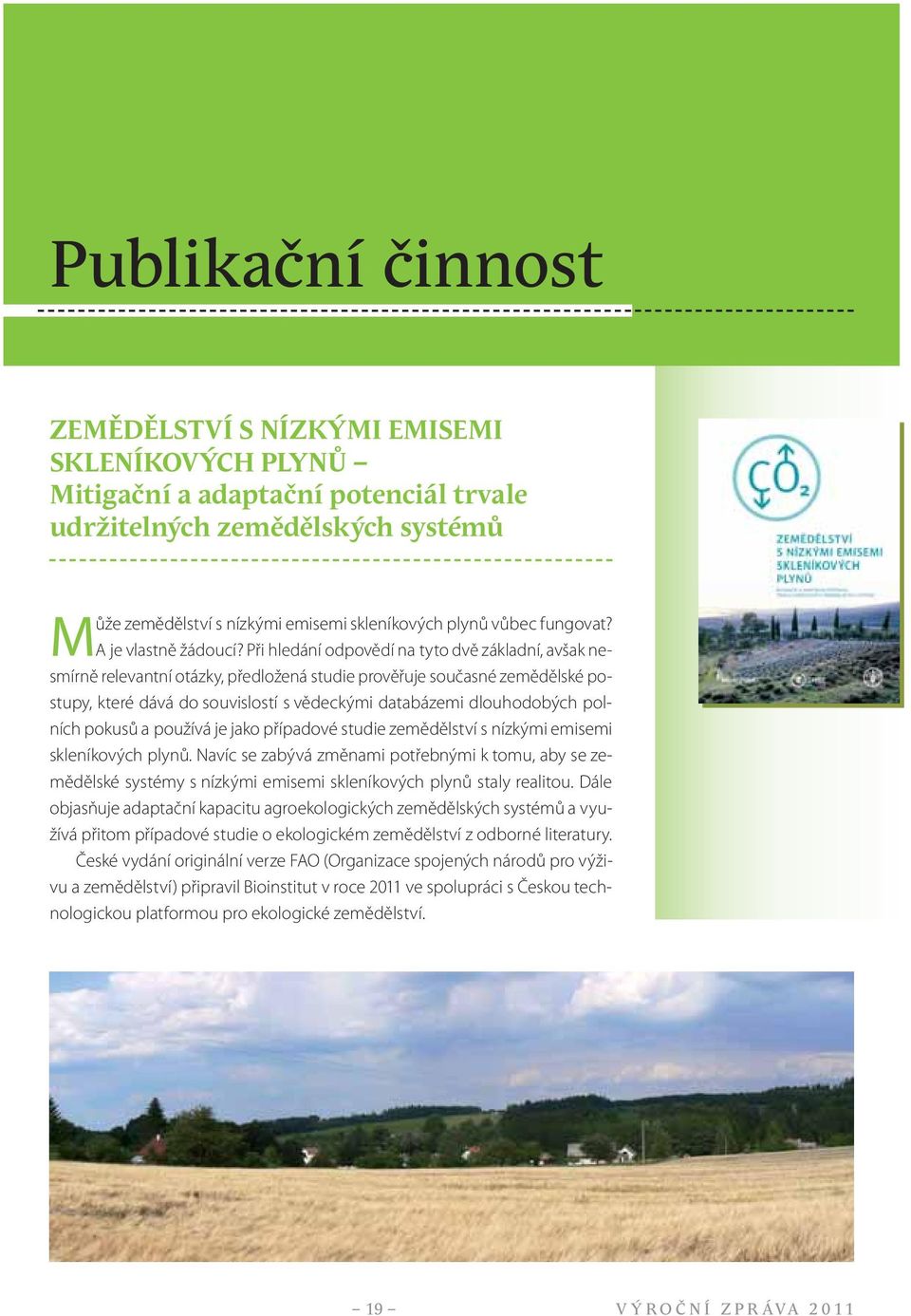 Při hledání odpovědí na tyto dvě základní, avšak nesmírně relevantní otázky, předložená studie prověřuje současné zemědělské postupy, které dává do souvislostí s vědeckými databázemi dlouhodobých