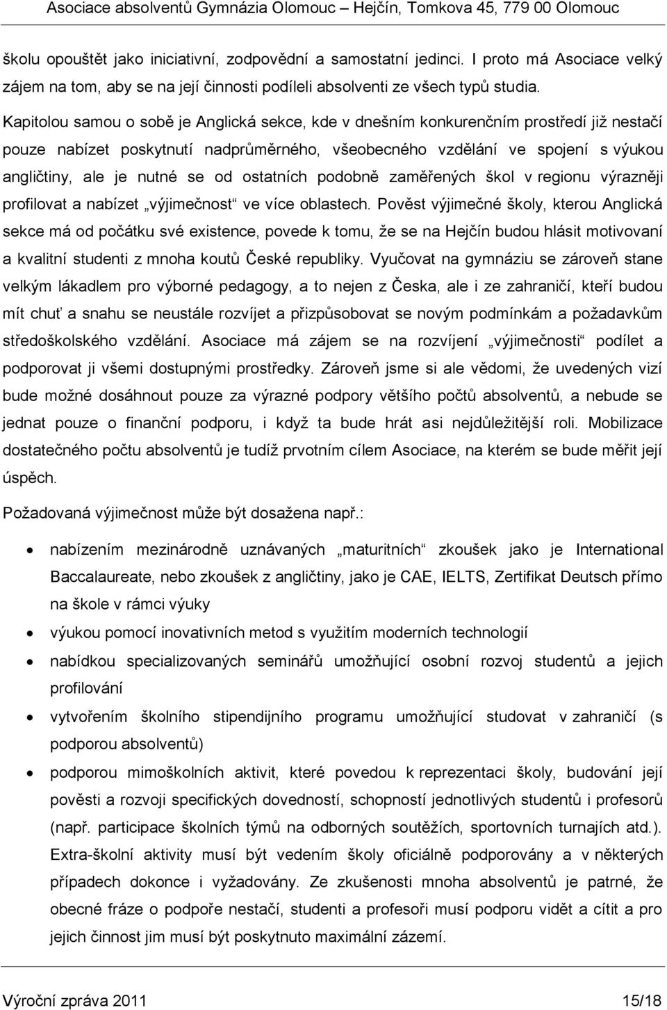 od ostatních podobně zaměřených škol v regionu výrazněji profilovat a nabízet výjimečnost ve více oblastech.