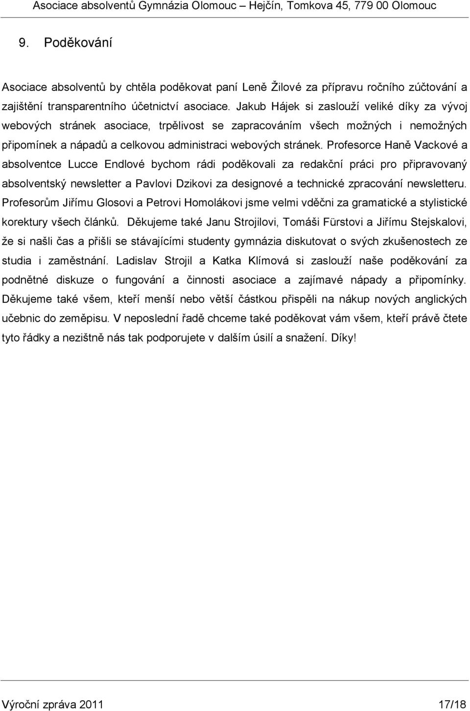 Profesorce Haně Vackové a absolventce Lucce Endlové bychom rádi poděkovali za redakční práci pro připravovaný absolventský newsletter a Pavlovi Dzikovi za designové a technické zpracování newsletteru.