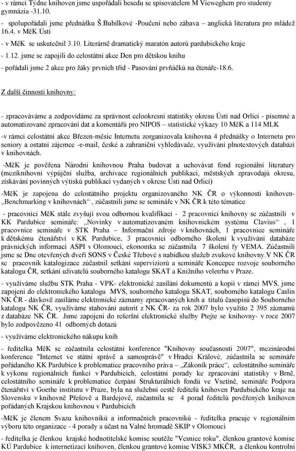 jsme se zapojili do celostátní akce Den pro dětskou knihu - pořádali jsme 2 akce pro žáky prvních tříd - Pasování prvňáčků na čtenáře-18.6.