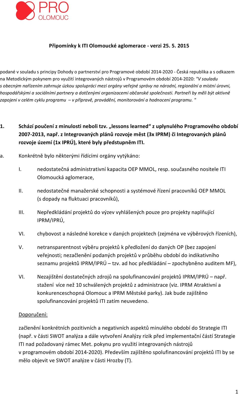 2014-2020: "V souladu s obecným nařízením zahrnuje úzkou spolupráci mezi orgány veřejné správy na národní, regionální a místní úrovni, hospodářskými a sociálními partnery a dotčenými organizacemi