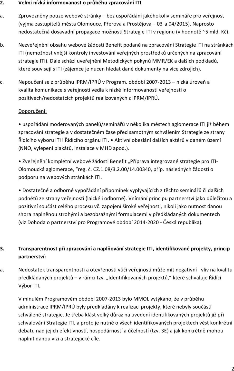 Naprosto nedostatečná dosavadní propagace možností Strategie ITI v regionu (v hodnotě ~5 mld. Kč). b.