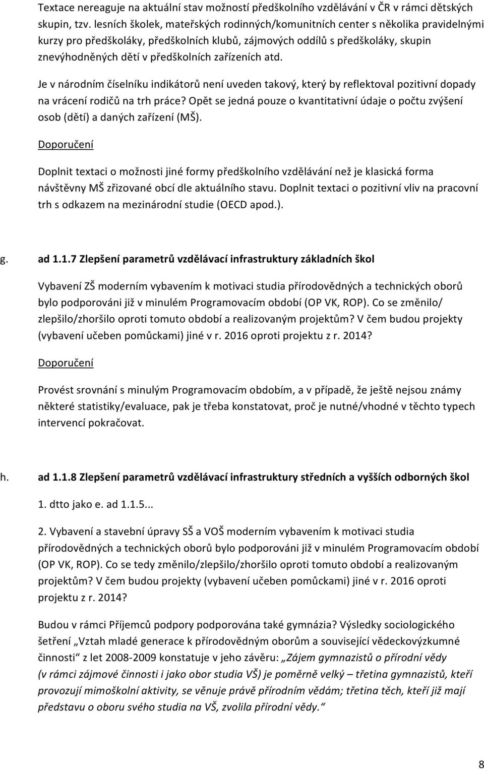 zařízeních atd. Je v národním číselníku indikátorů není uveden takový, který by reflektoval pozitivní dopady na vrácení rodičů na trh práce?