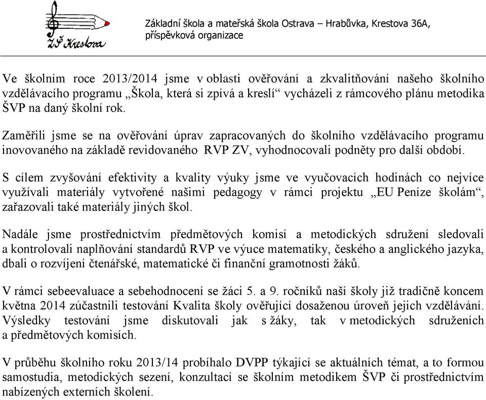 S cílem zvyšování efektivity a kvality výuky jsme ve vyučovacích hodinách co nejvíce využívali materiály vytvořené našimi pedagogy v rámci projektu EU Peníze školám, zařazovali také materiály jiných