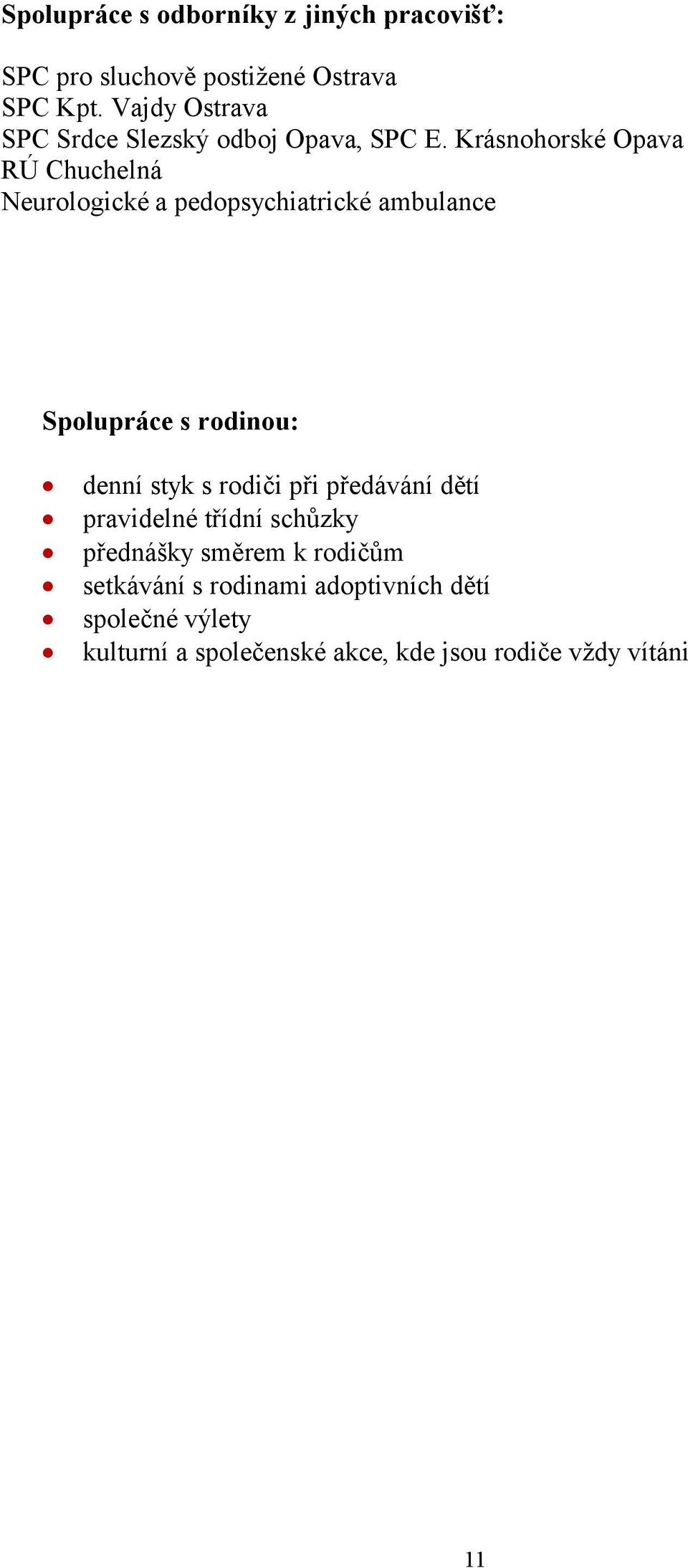 Krásnohorské Opava RÚ Chuchelná Neurologické a pedopsychiatrické ambulance Spolupráce s rodinou: denní styk s