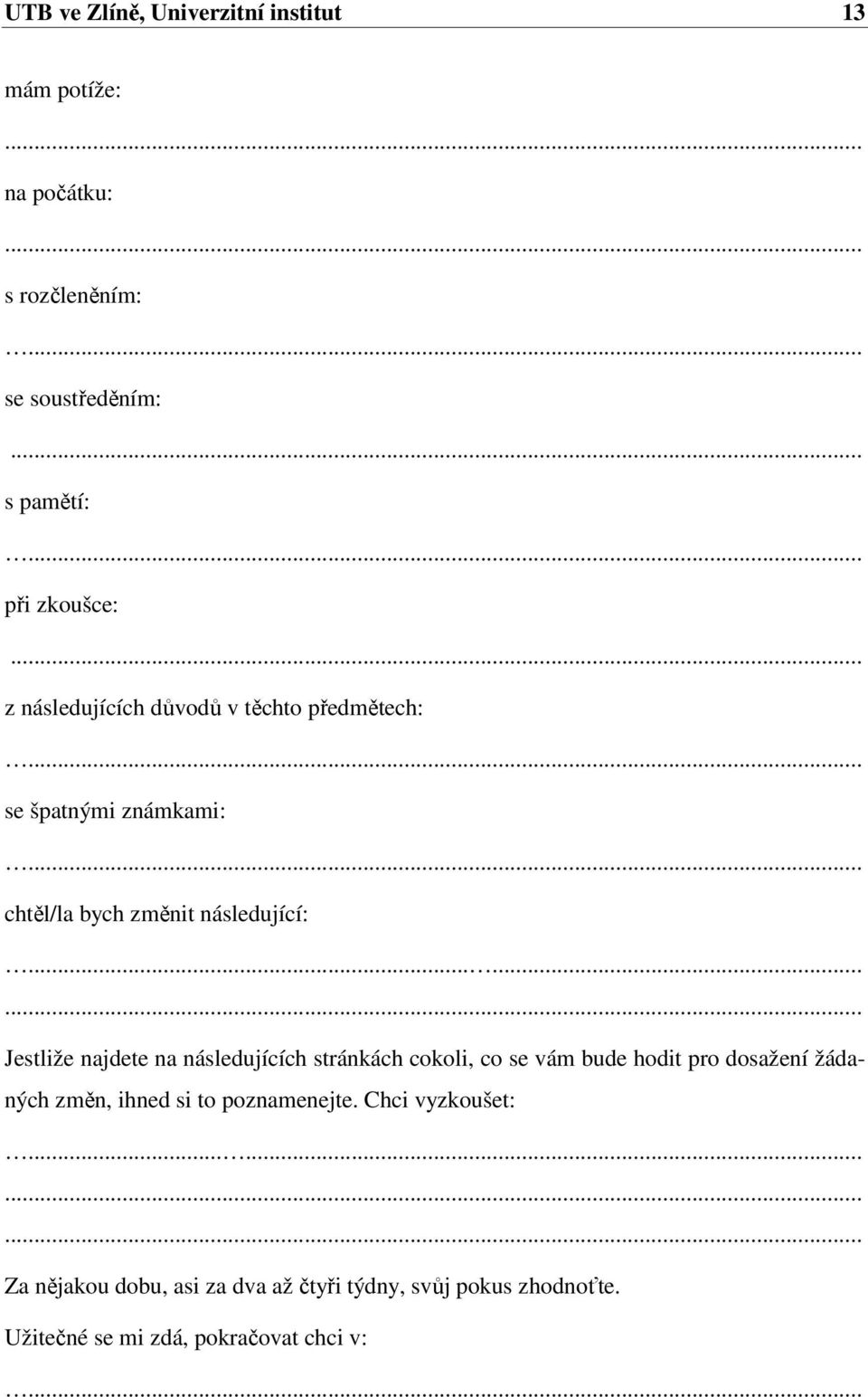 ........ Jestliže najdete na následujících stránkách cokoli, co se vám bude hodit pro dosažení žádaných změn, ihned si to poznamenejte.