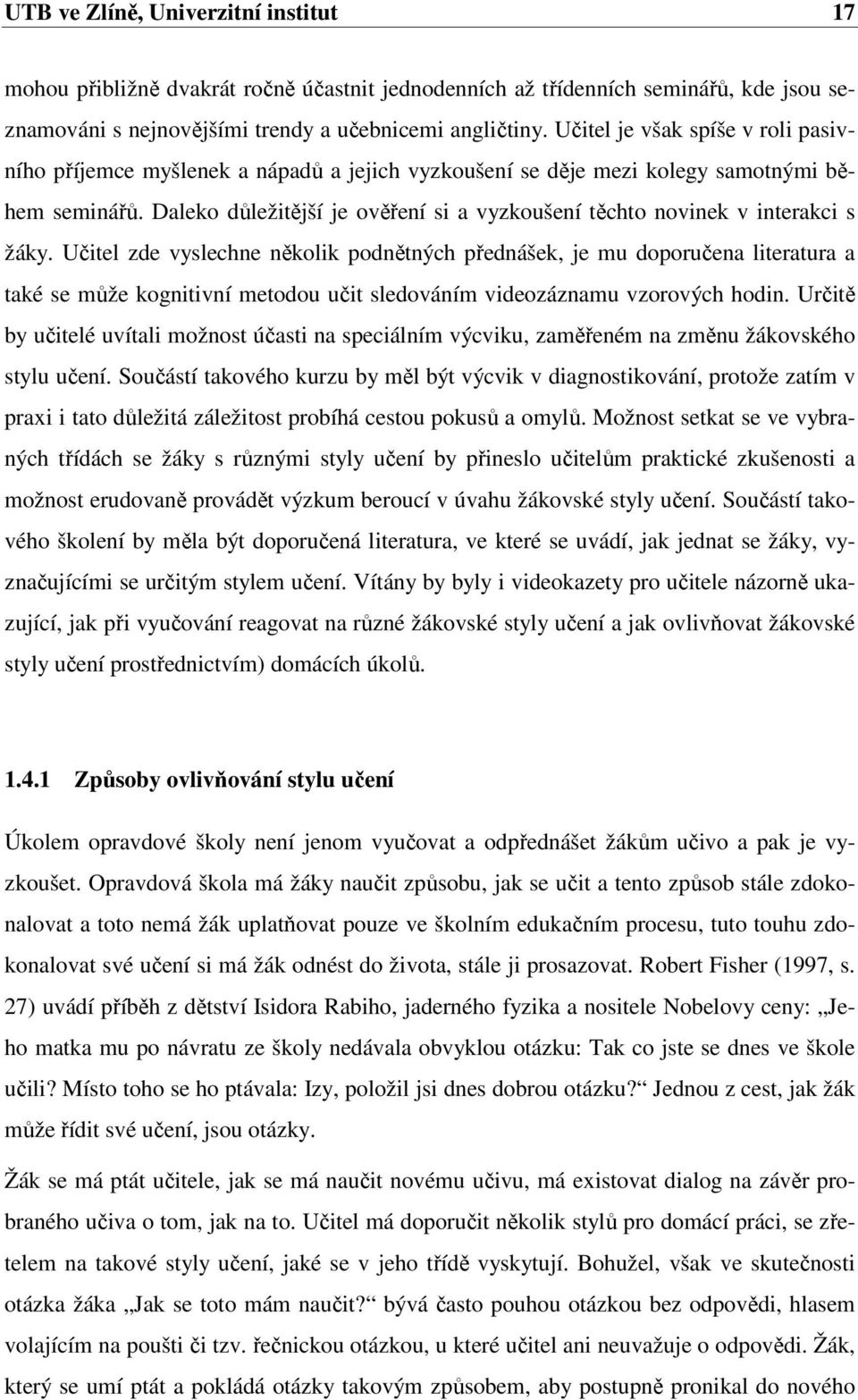 Daleko důležitější je ověření si a vyzkoušení těchto novinek v interakci s žáky.