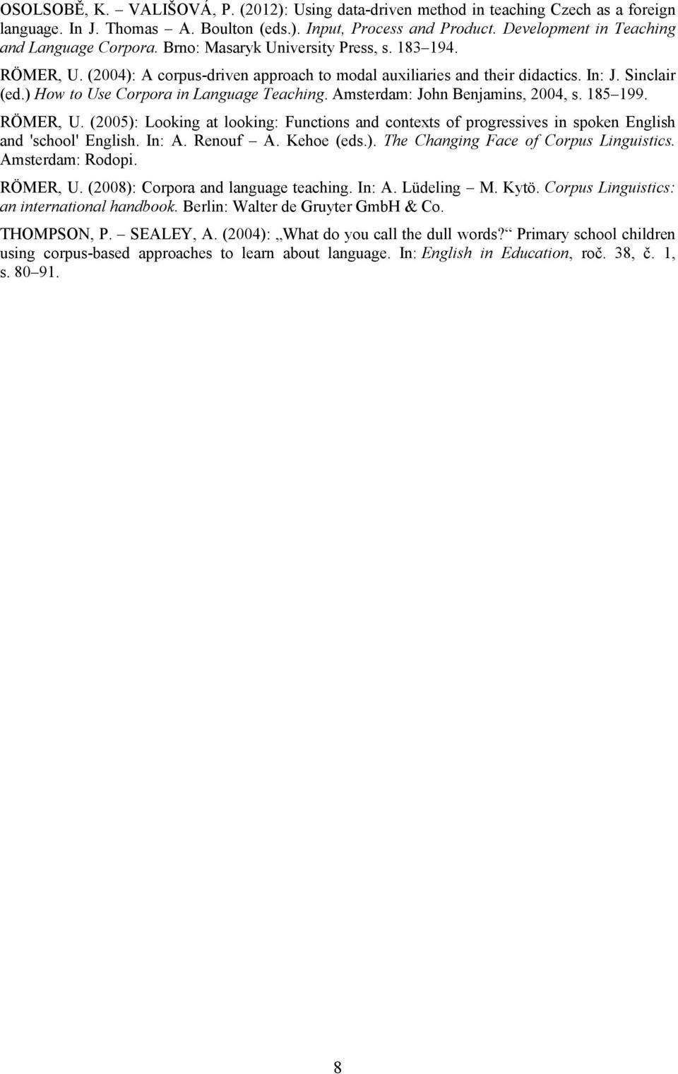 ) How to Use Corpora in Language Teaching. Amsterdam: John Benjamins, 2004, s. 185 199. RÖMER, U.