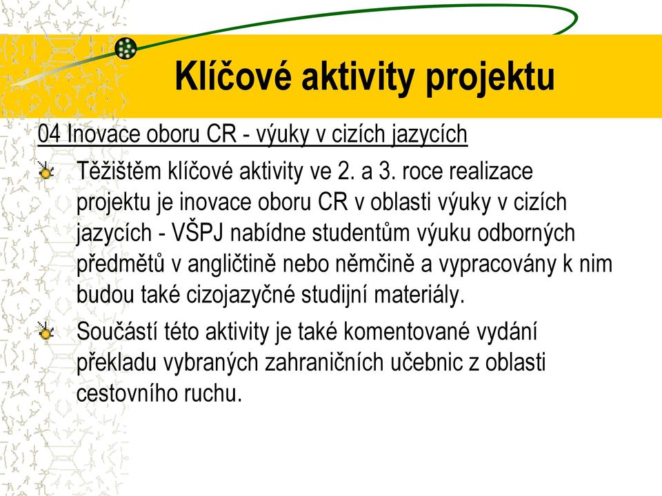 odborných předmětů v angličtině nebo němčině a vypracovány k nim budou také cizojazyčné studijní materiály.