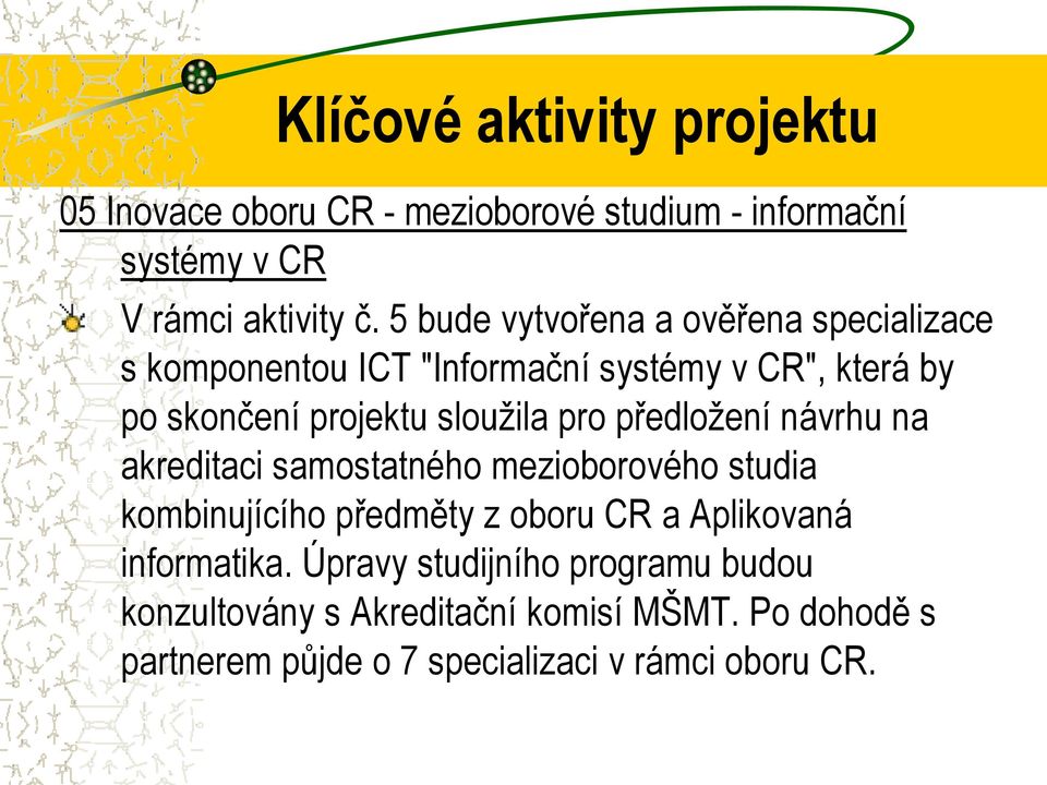 pro předložení návrhu na akreditaci samostatného mezioborového studia kombinujícího předměty z oboru CR a Aplikovaná