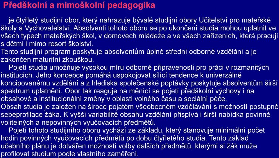 Tento studijní program poskytuje absolventům úplné střední odborné vzdělání a je zakončen maturitní zkouškou.