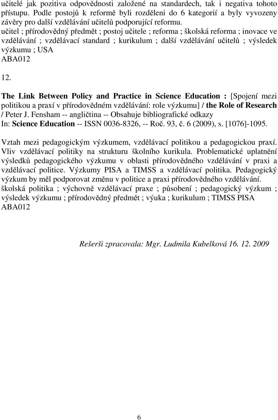 uitel ; pírodovdný pedmt ; postoj uitele ; reforma ; školská reforma ; inovace ve vzdlávání ; vzdlávací standard ; kurikulum ; další vzdlávání uitel ; výsledek výzkumu ; USA 12.