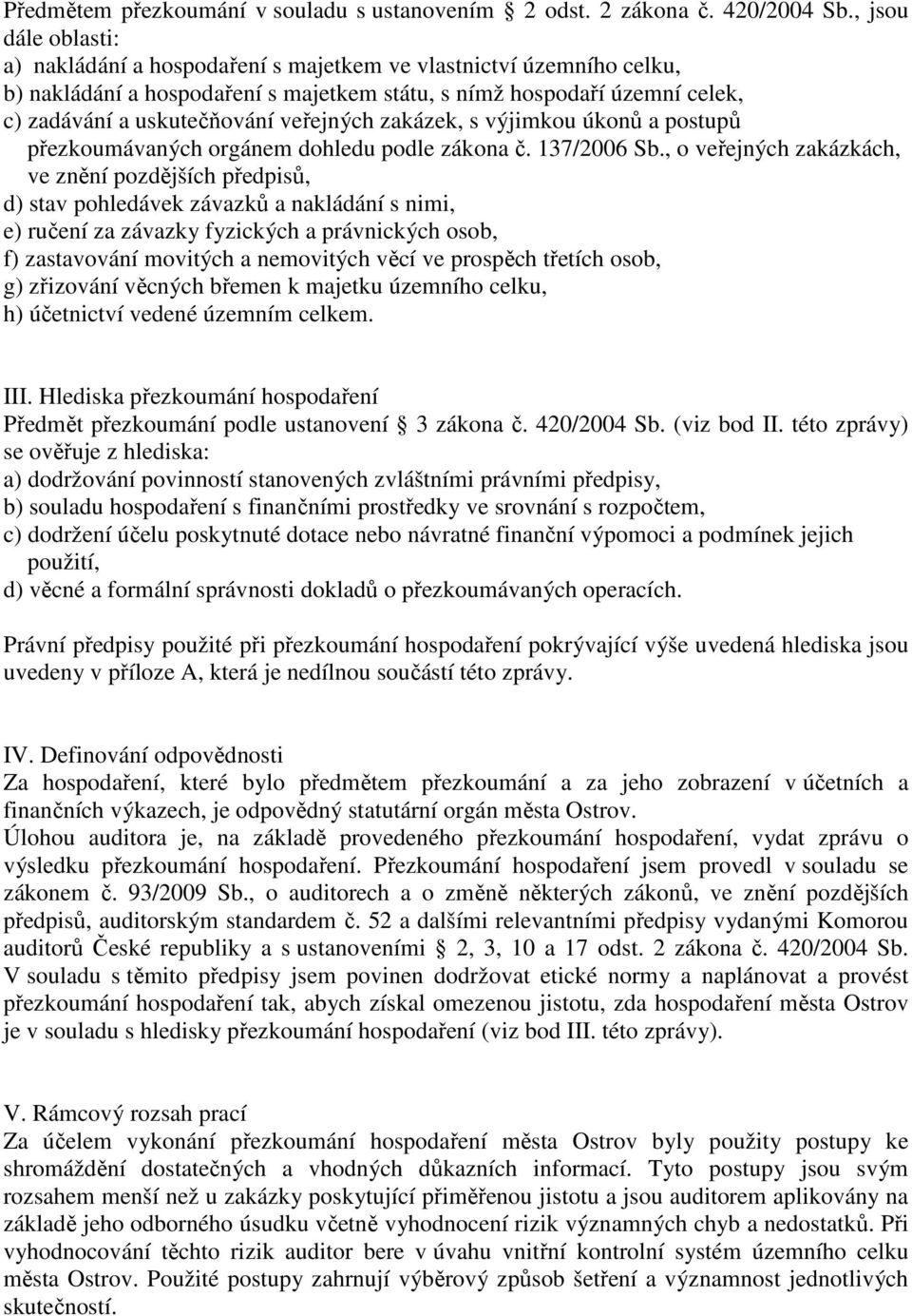 veřejných zakázek, s výjimkou úkonů a postupů přezkoumávaných orgánem dohledu podle zákona č. 137/2006 Sb.