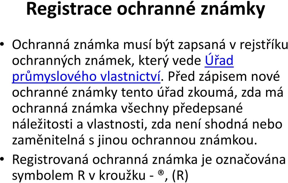 Před zápisem nové ochranné známky tento úřad zkoumá, zda má ochranná známka všechny předepsané