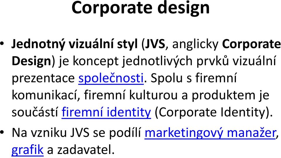 Spolu s firemní komunikací, firemní kulturou a produktem je součástí firemní