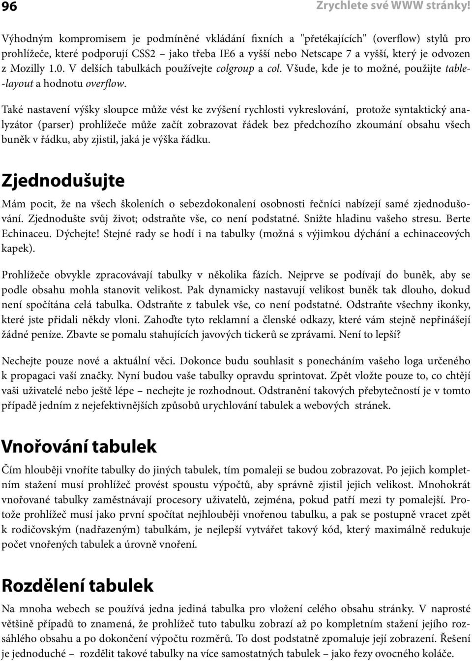 0. V delších tabulkách používejte colgroup a col. Všude, kde je to možné, použijte table- -layout a hodnotu overflow.