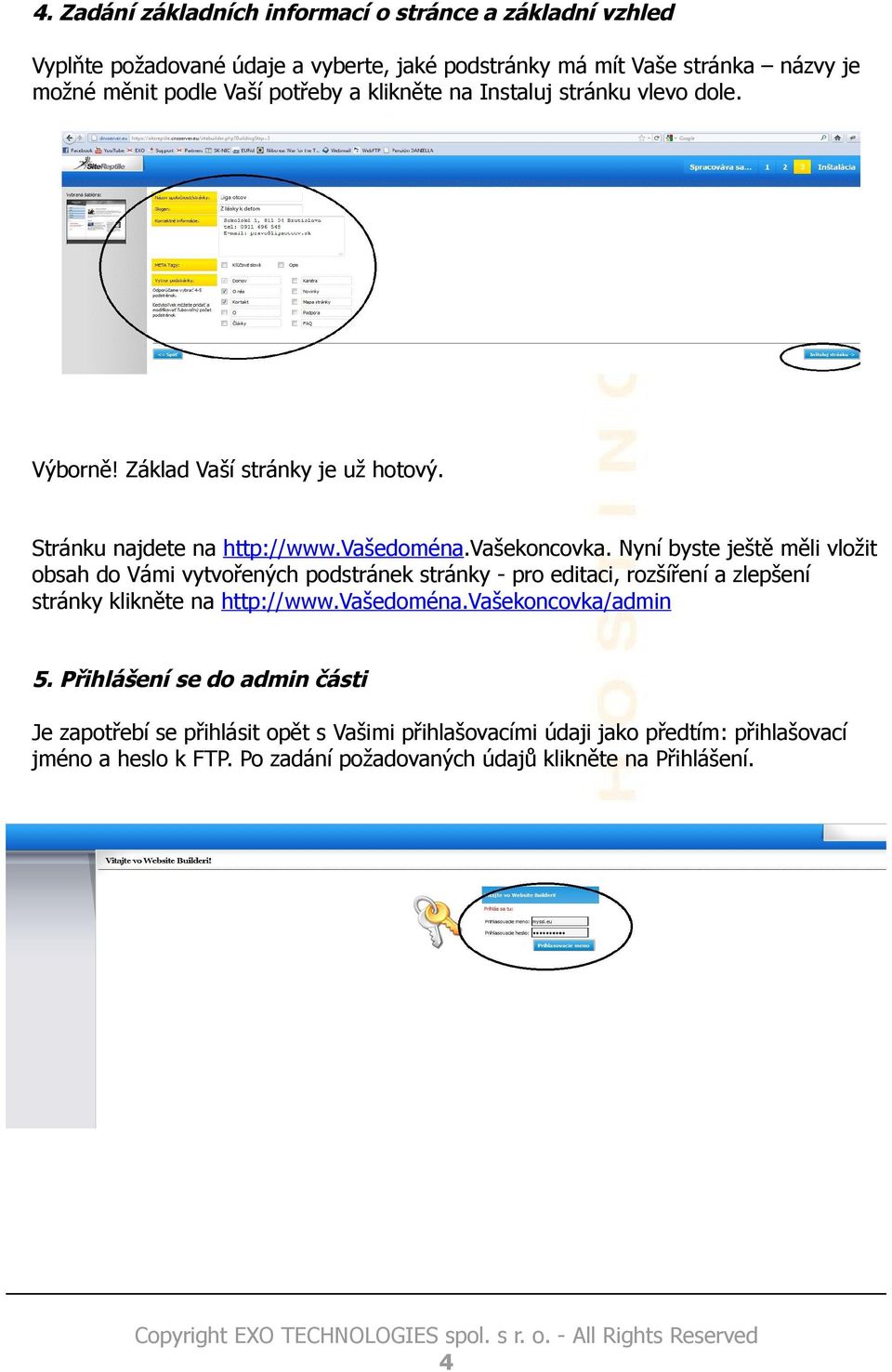 Nyní byste ještě měli vložit obsah do Vámi vytvořených podstránek stránky - pro editaci, rozšíření a zlepšení stránky klikněte na http://www.vašedoména.