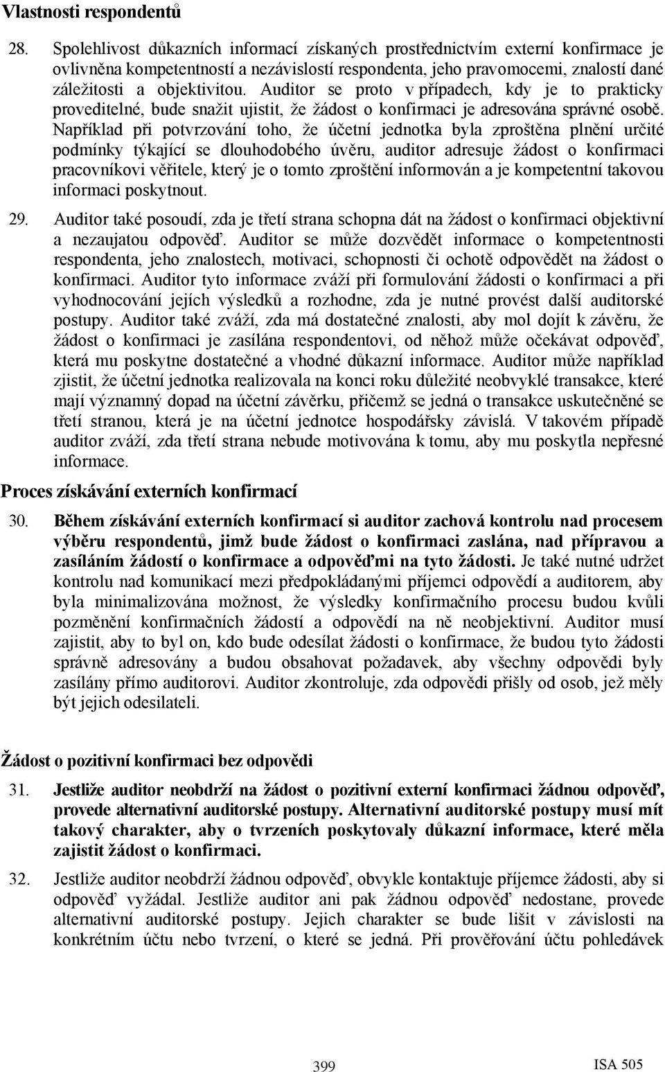 Auditor se proto v případech, kdy je to prakticky proveditelné, bude snažit ujistit, že žádost o konfirmaci je adresována správné osobě.