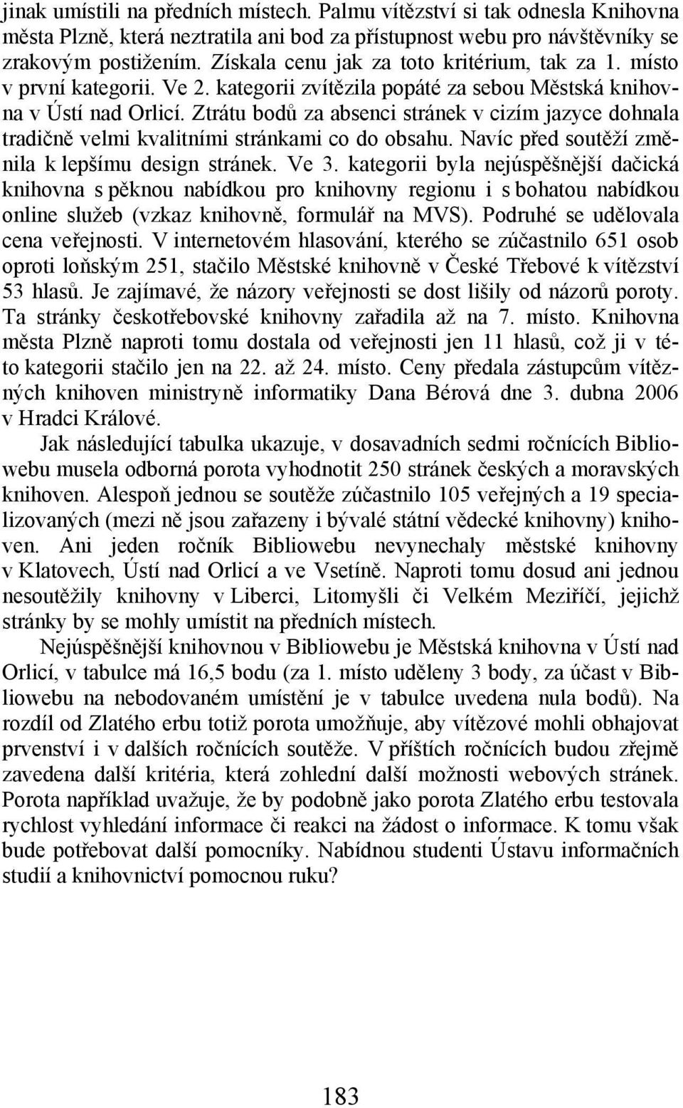 Ztrátu bodů za absenci stránek v cizím jazyce dohnala tradičně velmi kvalitními stránkami co do obsahu. Navíc před soutěží změnila k lepšímu design stránek. Ve 3.