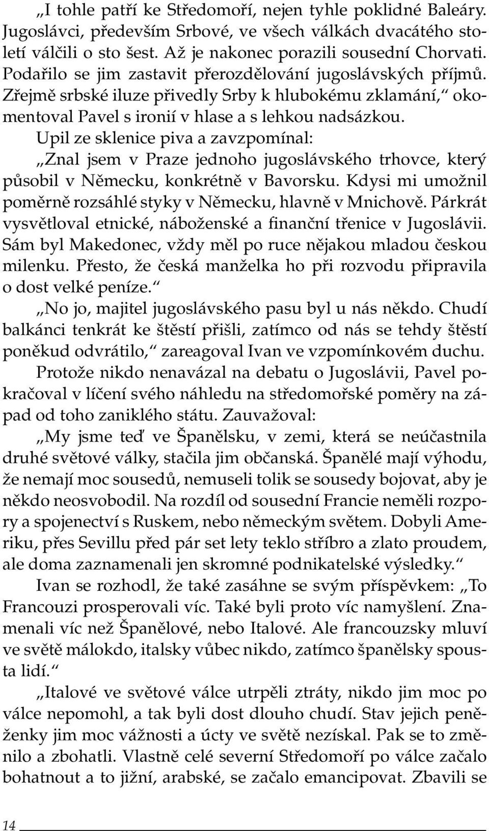 Upil ze sklenice piva a zavzpomínal: Znal jsem v Praze jednoho jugoslávského trhovce, který působil v Německu, konkrétně v Bavorsku.