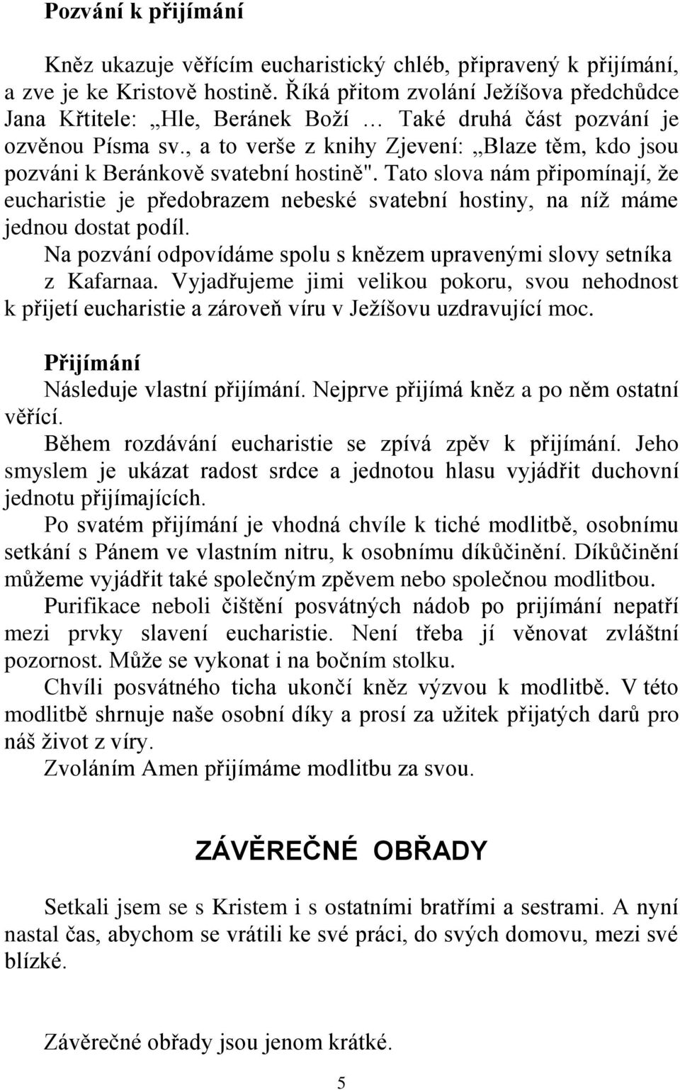 , a to verše z knihy Zjevení: Blaze těm, kdo jsou pozváni k Beránkově svatební hostině".