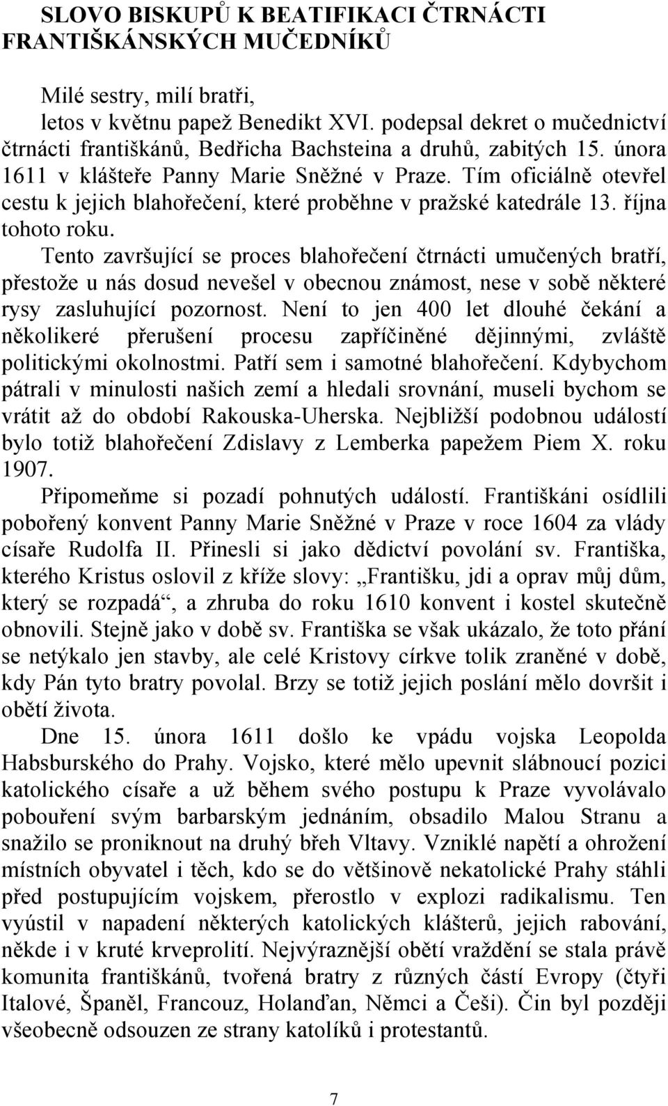 Tím oficiálně otevřel cestu k jejich blahořečení, které proběhne v pražské katedrále 13. října tohoto roku.