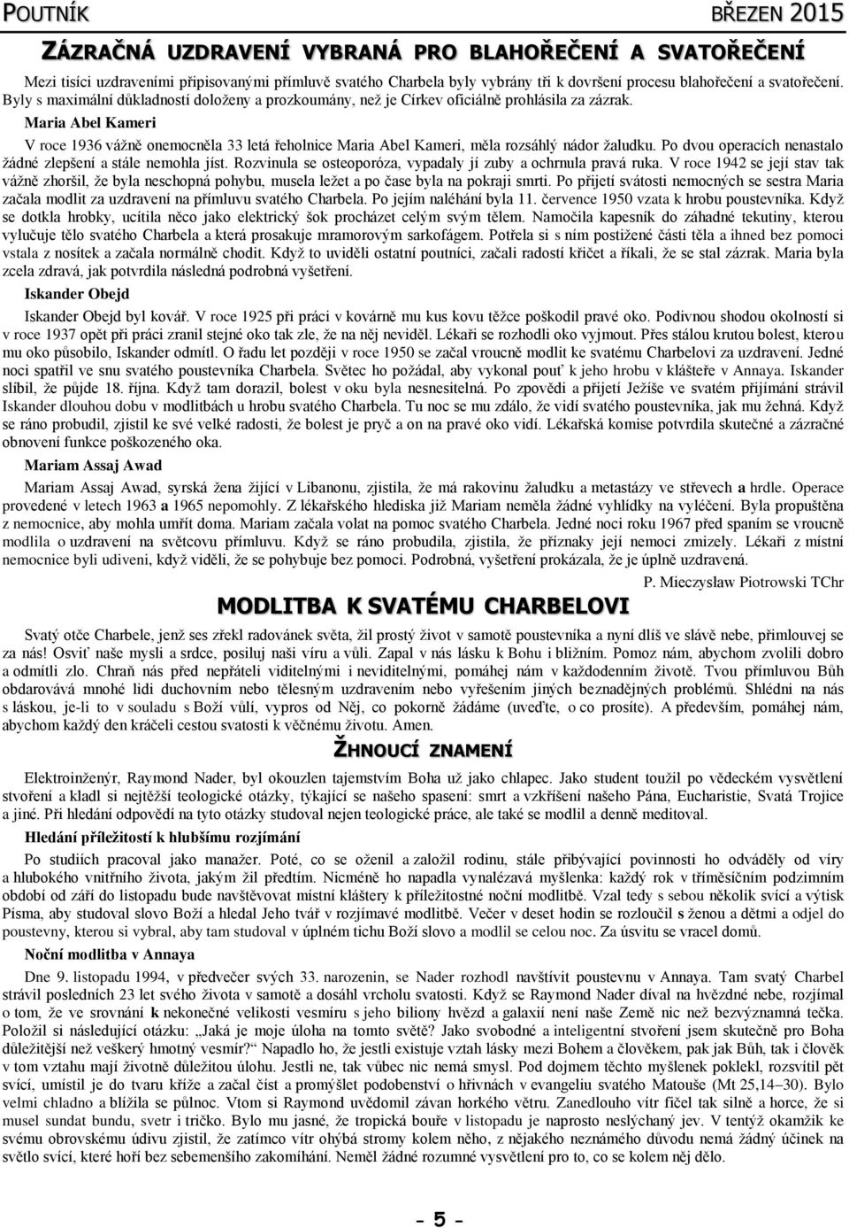 Maria Abel Kameri V roce 1936 vážně onemocněla 33 letá řeholnice Maria Abel Kameri, měla rozsáhlý nádor žaludku. Po dvou operacích nenastalo žádné zlepšení a stále nemohla jíst.