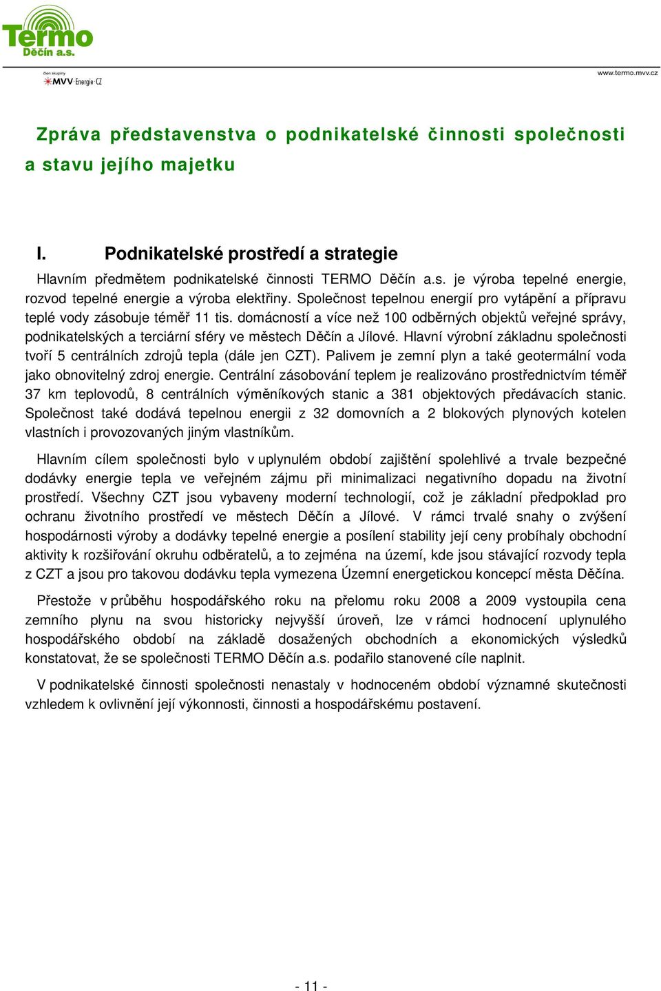 domácností a více než 100 odběrných objektů veřejné správy, podnikatelských a terciární sféry ve městech Děčín a Jílové.