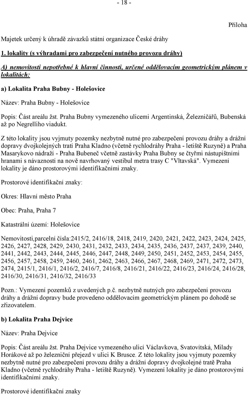 Název: Praha Bubny - Holešovice Popis: Část areálu žst. Praha Bubny vymezeného ulicemi Argentinská, Železničářů, Bubenská až po Negrelliho viadukt.