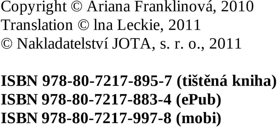 , 2011 ISBN 978-80-7217-895-7 (tištěná kniha)