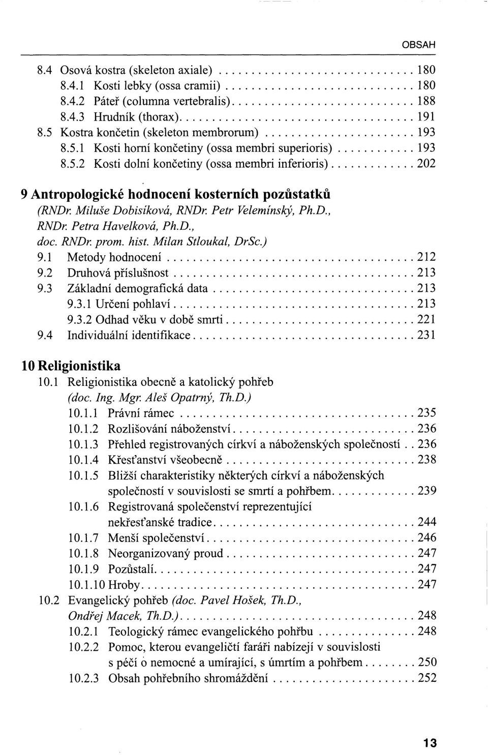 Miluše Dobisíková, RNDr. Petr Velemínský, Ph.D., RNDr. Petra Havelková, Ph.D., doc. RNDr. prom. hist. Milan Stloukal, DrSc.) 9.1 Metody hodnocení 212 9.2 Druhová příslušnost 213 9.