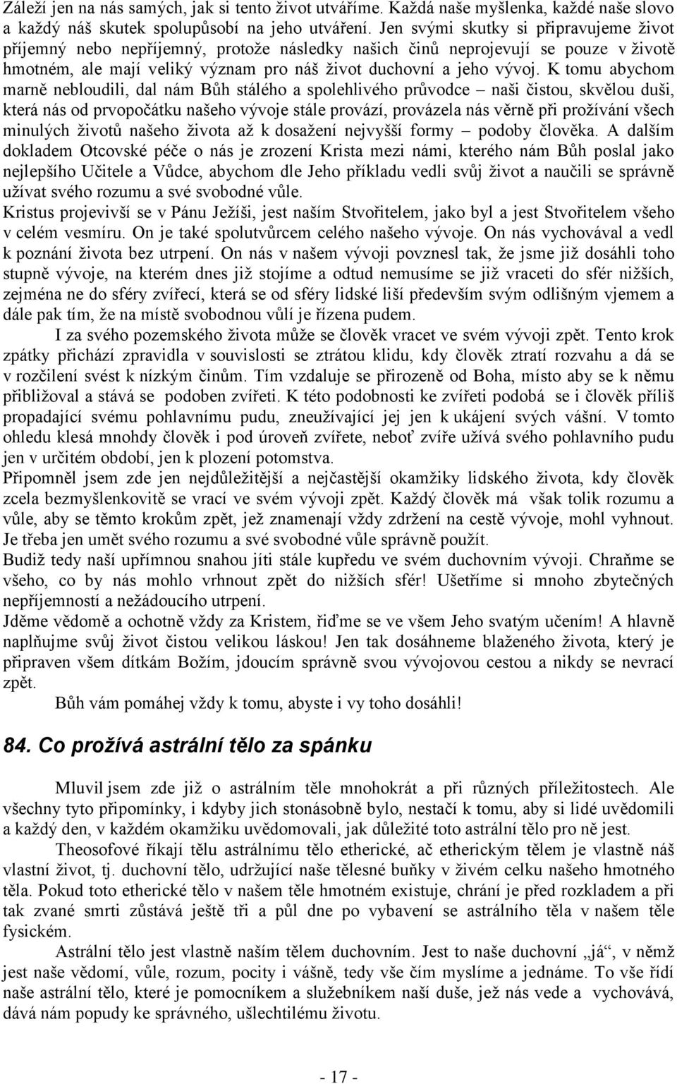 K tomu abychom marně nebloudili, dal nám Bůh stálého a spolehlivého průvodce naši čistou, skvělou duši, která nás od prvopočátku našeho vývoje stále provází, provázela nás věrně při proţívání všech