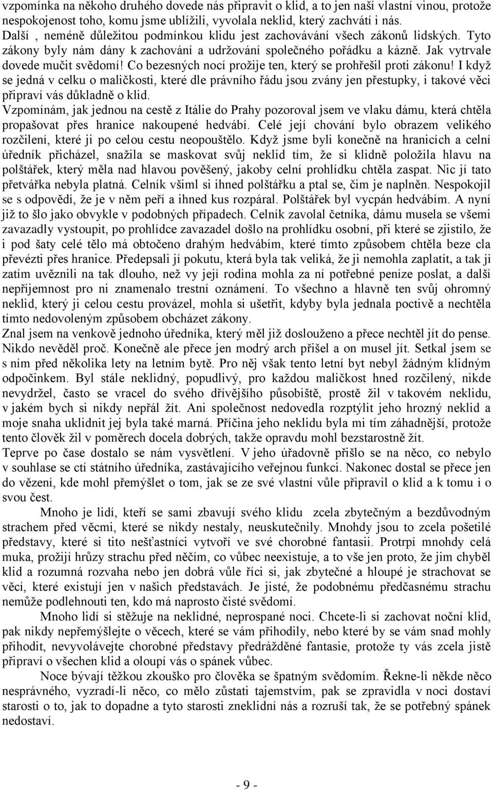 Co bezesných nocí proţije ten, který se prohřešil proti zákonu! I kdyţ se jedná v celku o maličkosti, které dle právního řádu jsou zvány jen přestupky, i takové věci připraví vás důkladně o klid.