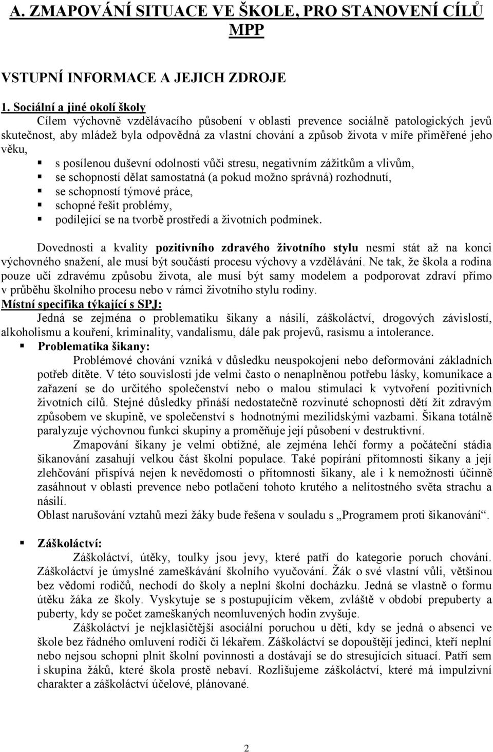 přiměřené jeho věku, s posílenou duševní odolností vůči stresu, negativním zážitkům a vlivům, se schopností dělat samostatná (a pokud možno správná) rozhodnutí, se schopností týmové práce, schopné