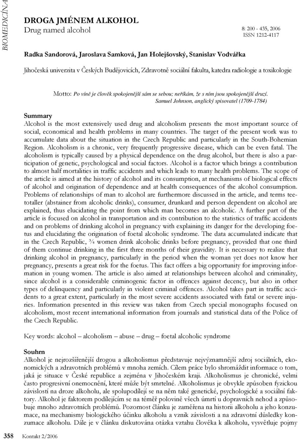 Samuel Johnson, anglický spisovatel (1709-1784) Summary Alcohol is the most extensively used drug and alcoholism presents the most important source of social, economical and health problems in many