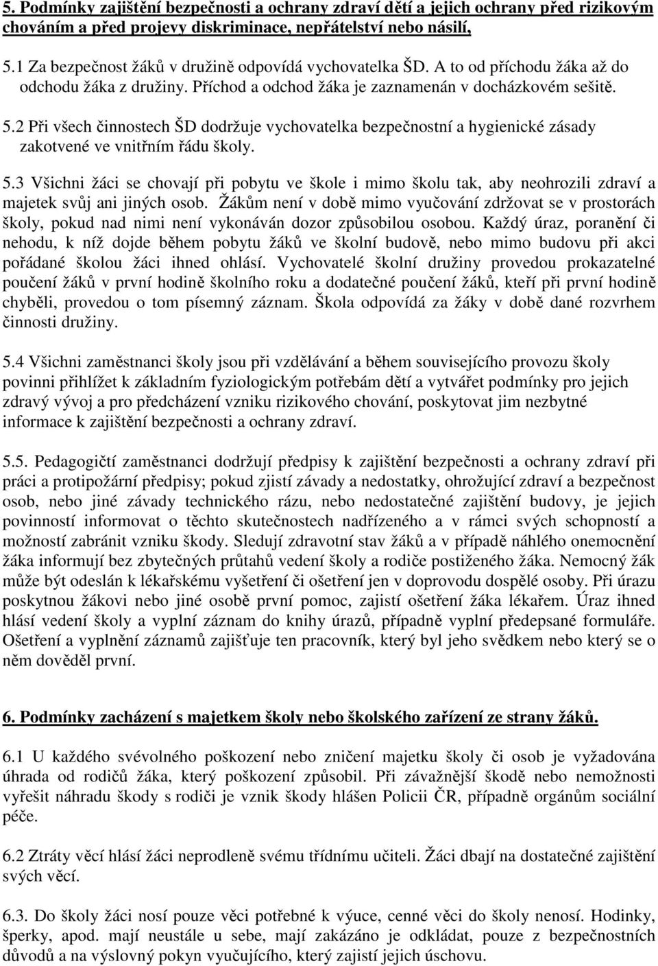 2 Při všech činnostech ŠD dodržuje vychovatelka bezpečnostní a hygienické zásady zakotvené ve vnitřním řádu školy. 5.