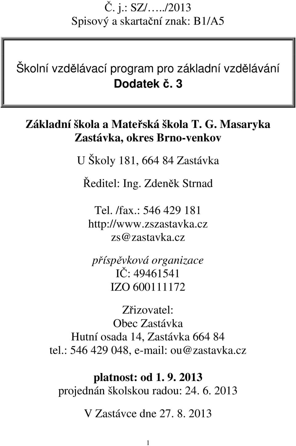 /fax.: 546 429 181 http://www.zszastavka.cz zs@zastavka.