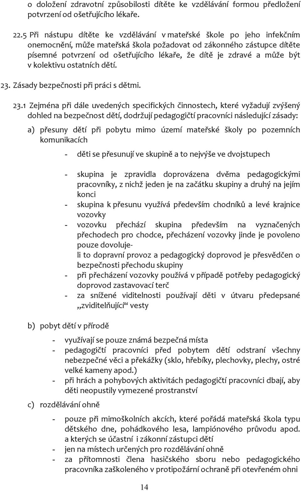 zdravé a může být v kolektivu ostatních dětí. 23.