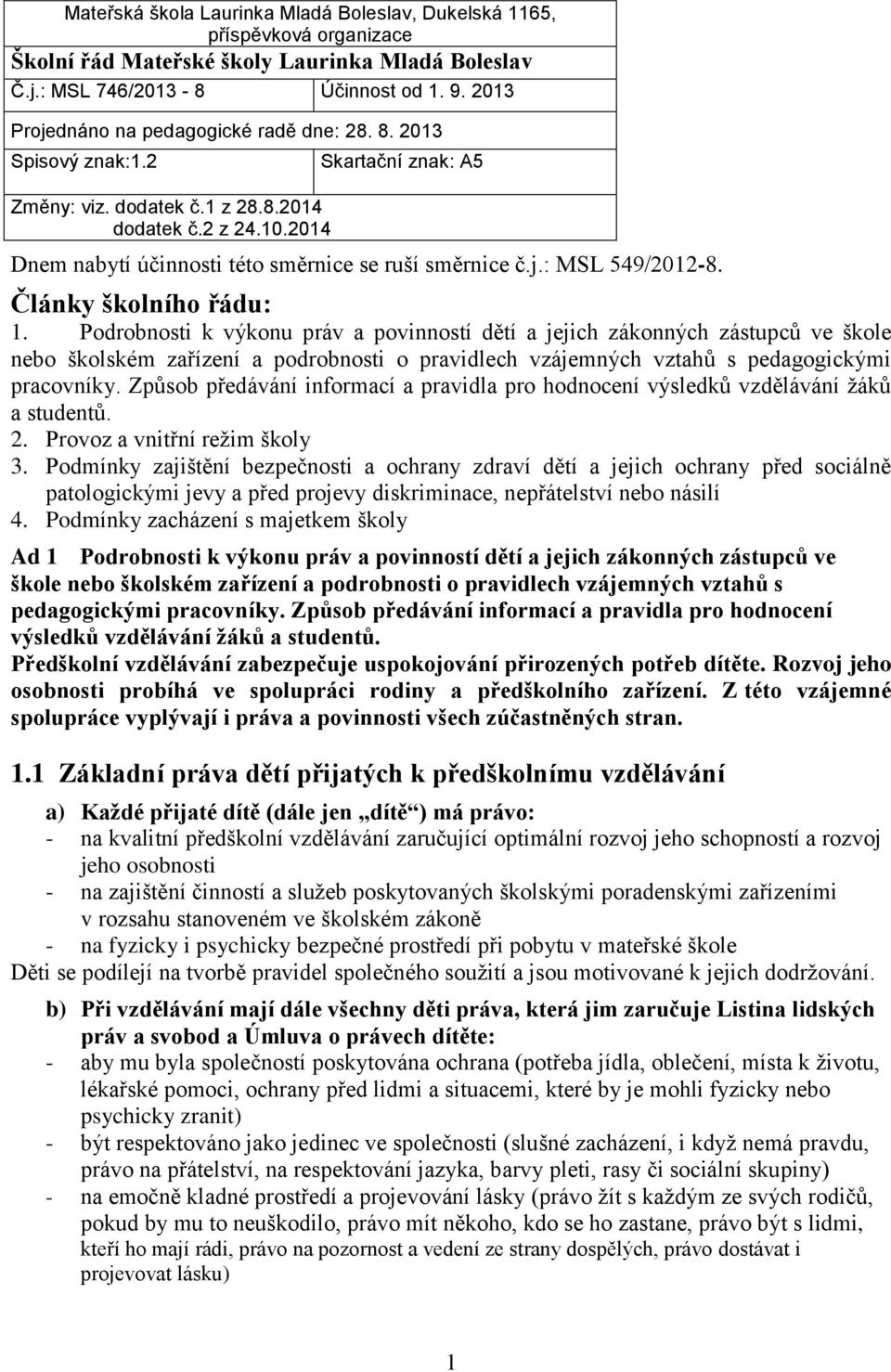 2014 Skartační znak: A5 Dnem nabytí účinnosti této směrnice se ruší směrnice č.j.: MSL 549/2012-8. Články školního řádu: 1.