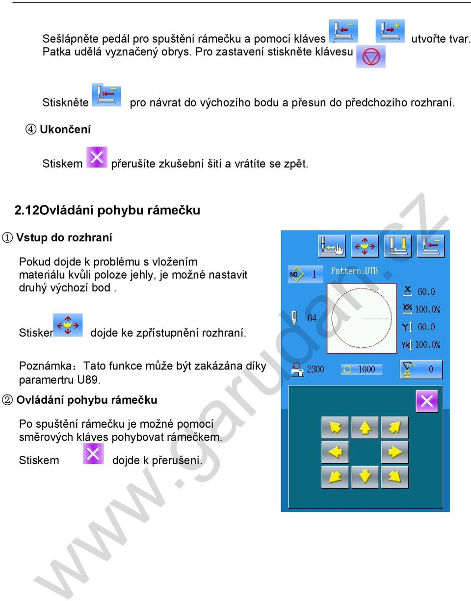 12Ovládání pohybu rámečku 1 Vstup do rozhraní Pokud dojde k problému s vložením materiálu kvůli poloze jehly, je možné nastavit druhý výchozí bod.