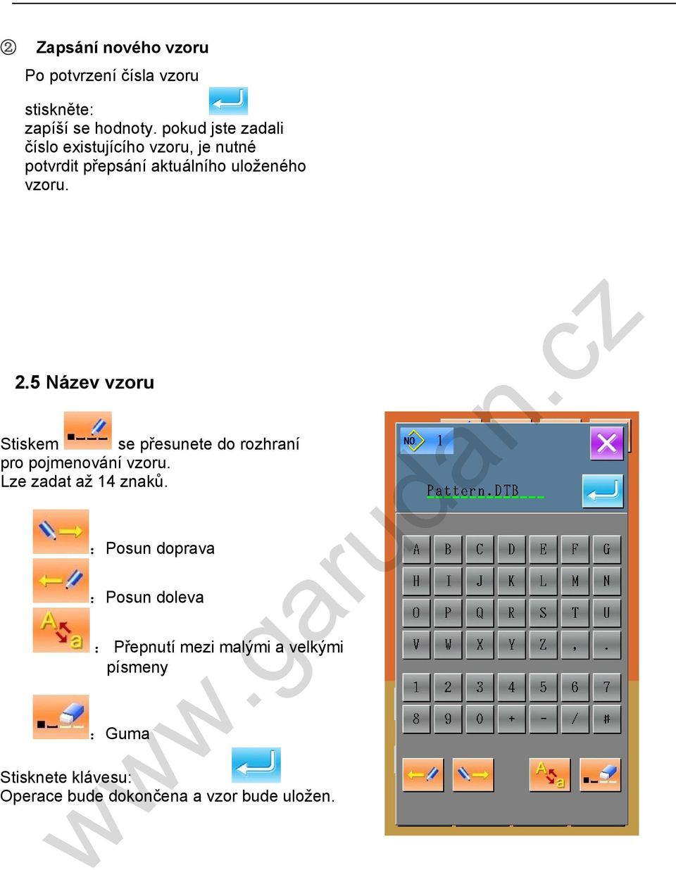 5 Název vzoru Stiskem se přesunete do rozhraní pro pojmenování vzoru. Lze zadat až 14 znaků.