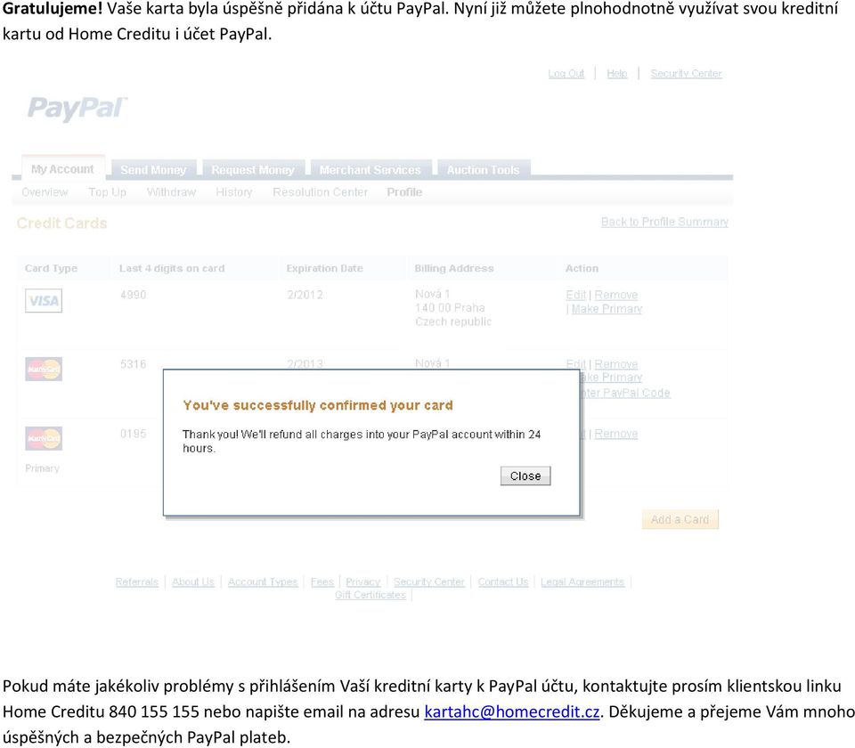 Pokud máte jakékoliv problémy s přihlášením Vaší kreditní karty k PayPal účtu, kontaktujte prosím