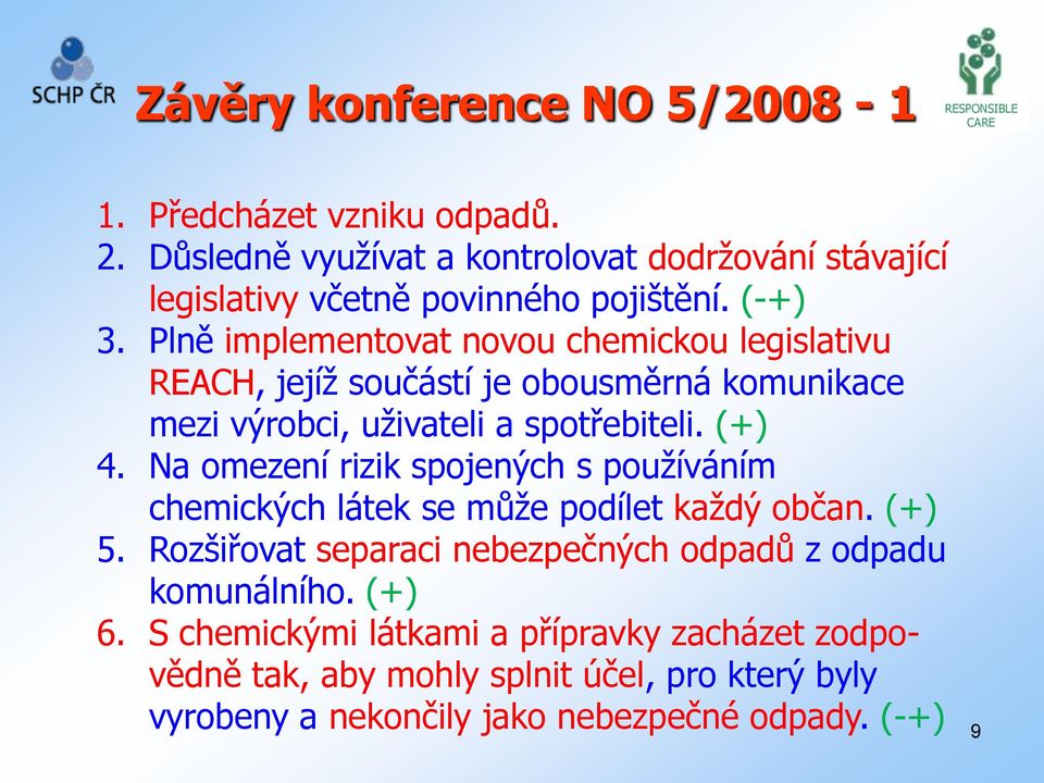 Na omezení rizik spojených s používáním chemických látek se může podílet každý občan. (+) 5. Rozšiřovat separaci nebezpečných odpadů z odpadu komunálního.