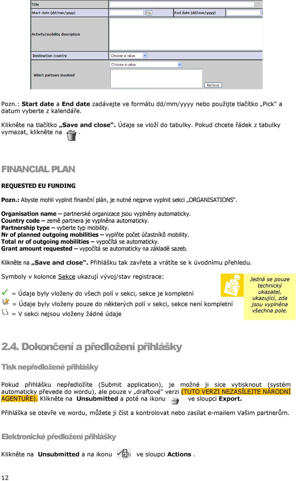 Organisation name partnerské organizace jsou vyplněny automaticky. Country code země partnera je vyplněna automaticky. Partnership type vyberte typ mobility.