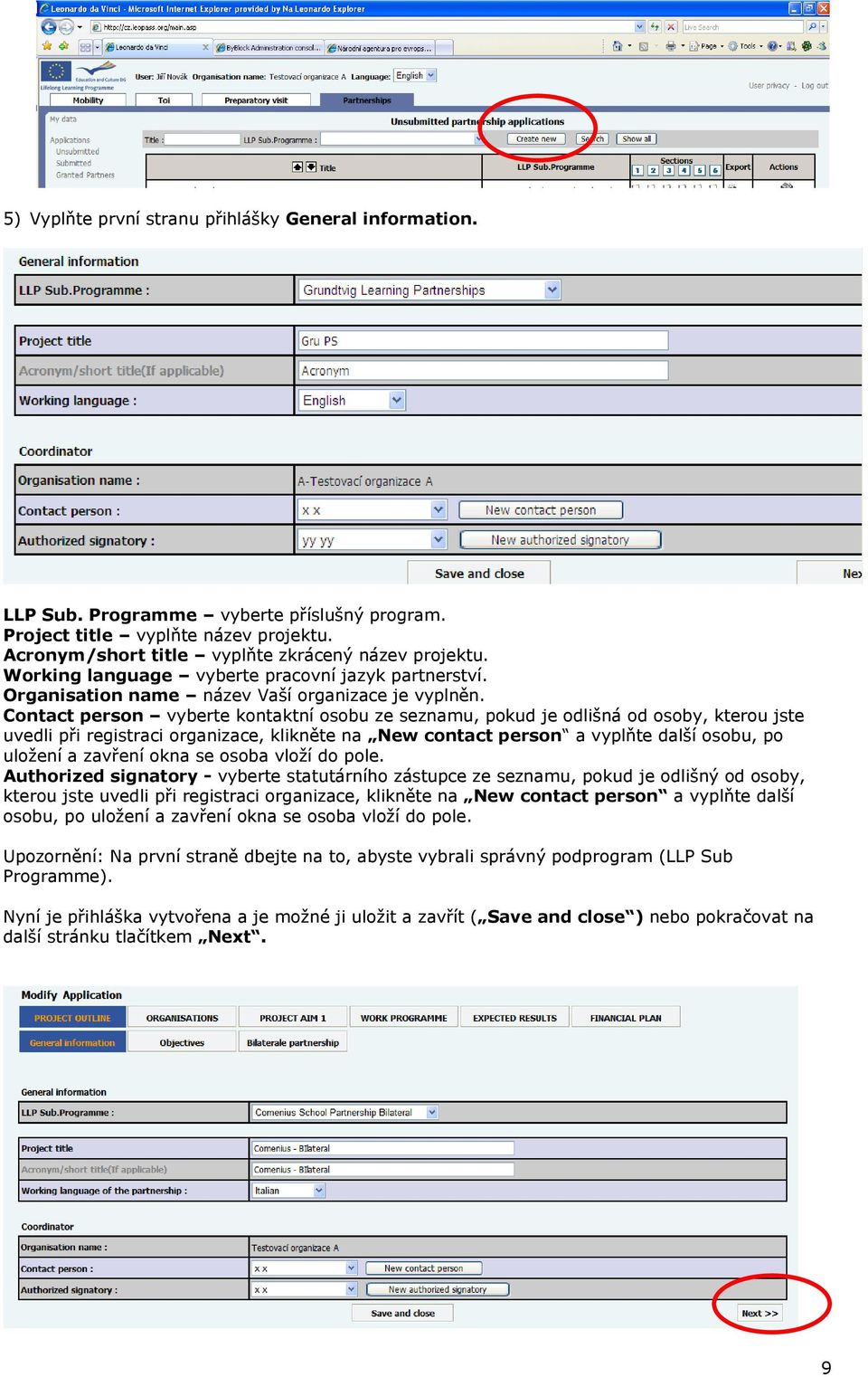 Contact person vyberte kontaktní osobu ze seznamu, pokud je odlišná od osoby, kterou jste uvedli při registraci organizace, klikněte na New contact person a vyplňte další osobu, po uložení a zavření