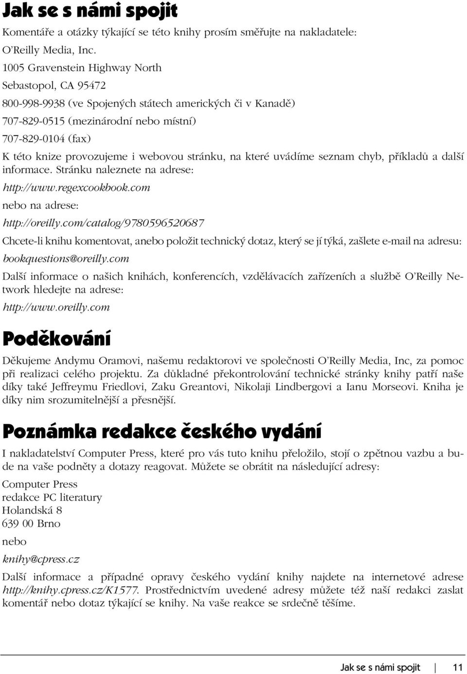 webovou stránku, na které uvádíme seznam chyb, příkladů a další informace. Stránku naleznete na adrese: http://www.regexcookbook.com nebo na adrese: http://oreilly.