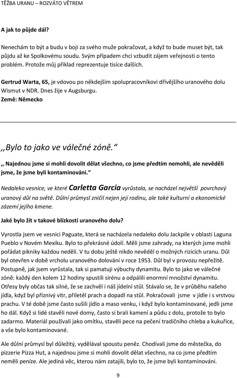 Gertrud Warta, 65, je vdovou po někdejším spolupracovníkovi dřívějšího uranového dolu Wismut v NDR. Dnes žije v Augsburgu. Země: Německo,,Bylo to jako ve válečné zóně.