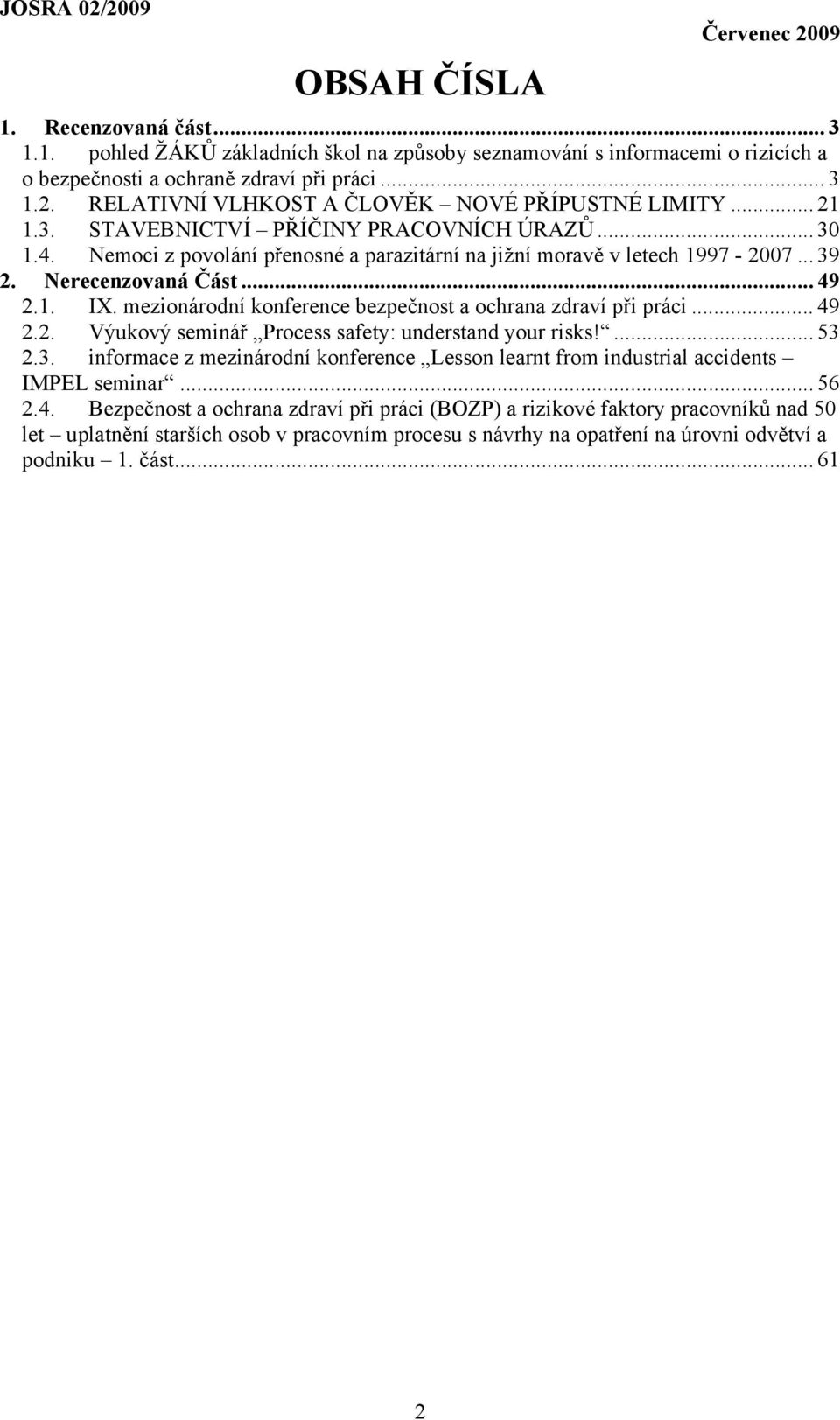 Nerecenzovaná Část... 49 2.1. IX. mezionárodní konference bezpečnost a ochrana zdraví při práci... 49 2.2. Výukový seminář Process safety: understand your risks!... 53 