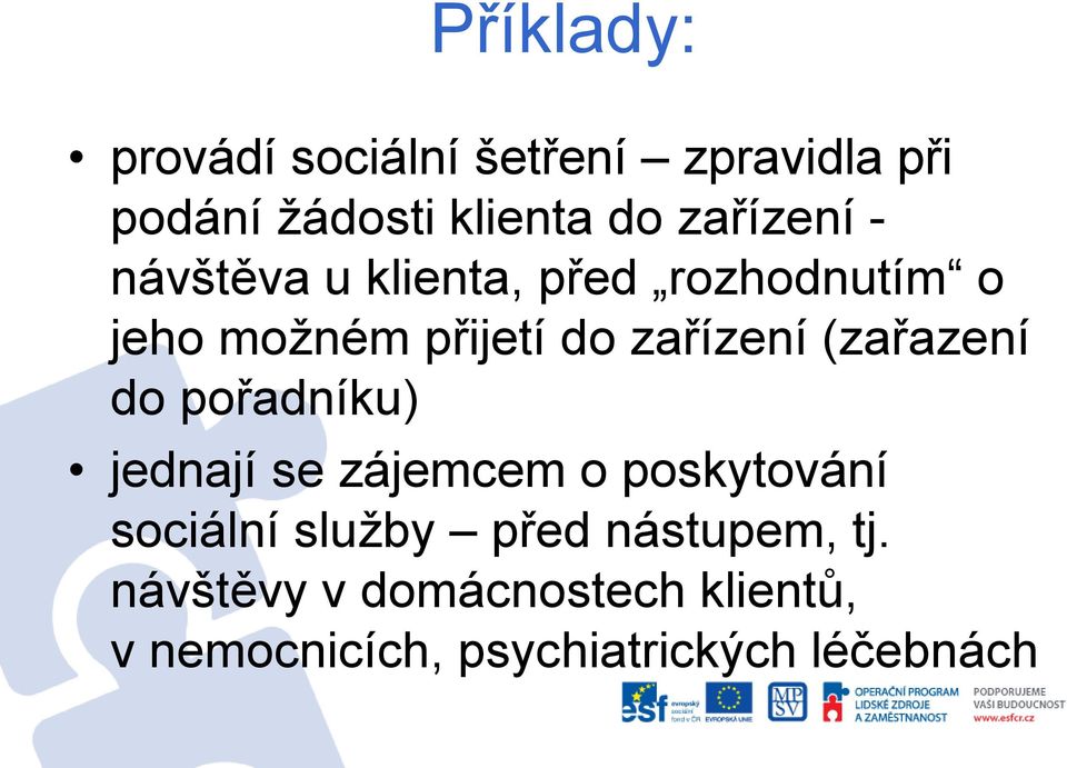 (zařazení do pořadníku) jednají se zájemcem o poskytování sociální služby před