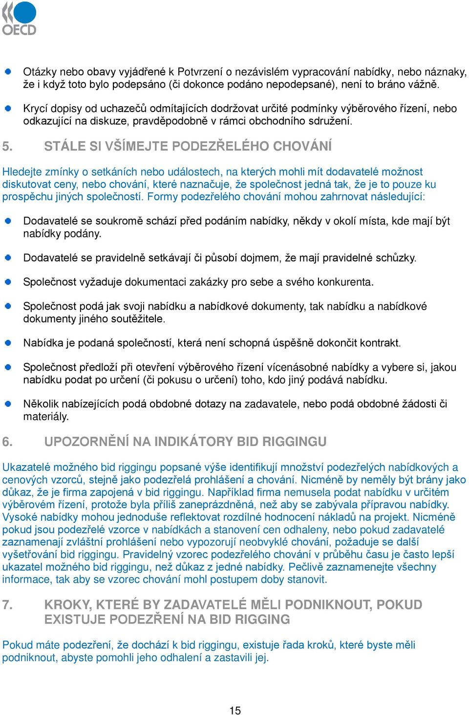 STÁ LE SI VŠÍMEJTE PODEZŘELÉHO CHOVÁ NÍ Hledejte zmínky o setkáních nebo událostech, na kterých mohli mít dodavatelé možnost diskutovat ceny, nebo chování, které naznačuje, že společnost jedná tak,